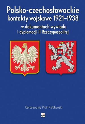 Polsko-czechosłowackie kontakty wojskowe 1921-1938 w dokumentach wywiadu i dyplomacji II Rzeczypospo