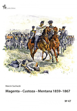 Magenta Custoza Mentana 1859-1867 z dziejów wojen o zjednoczenie Włoch