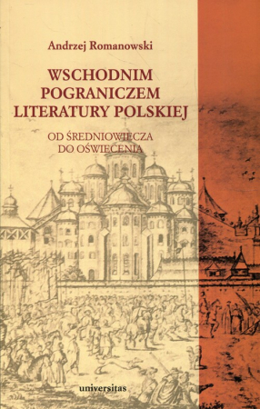 Wschodnim pograniczem literatury polskiej Od średniowiecza do oświecenia