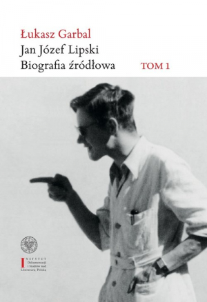 Jan Józef Lipski Biografia źródłowa Tom 1: 1926–1968