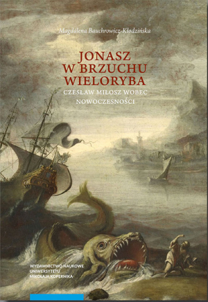 Jonasz w brzuchu wieloryba Czesław Miłosz wobec nowoczesności