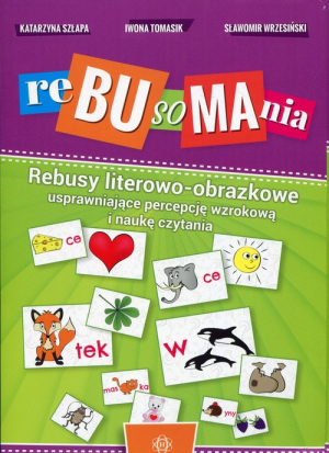 Rebusomania Rebusy literowo-obrazkowe usprawniające percepcję wzrokową i naukę czytania