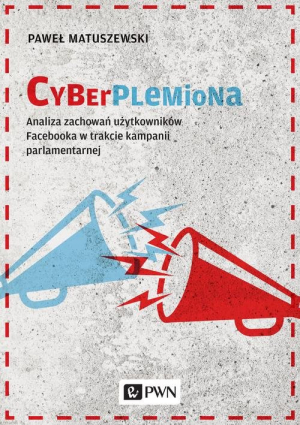 Cyberplemiona Analiza zachowań użytkowników Facebooka w trakcie kampanii parlamentarnej