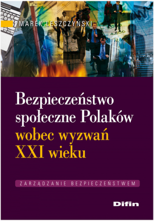 Bezpieczeństwo społeczne Polaków wobec wyzwań XXI wieku