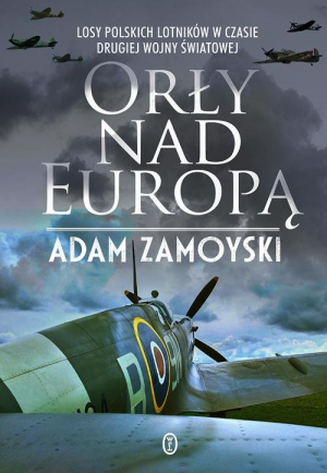 Orły nad Europą Losy polskich lotników w czasie drugiej wojny światowej