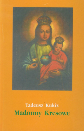 Madonny Kresowe część 2 i inne obrazy sakralne z Kresów w diecezjach Polski (poza Śląskiem)