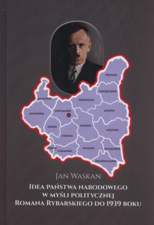 Idea państwa narodowego w myśli politycznej Romana Rybarskiego od 1939 roku