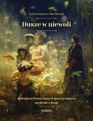 Dusze w niewoli Bolesława Prusa i innych (pozytywistów) myślenie o Rosji