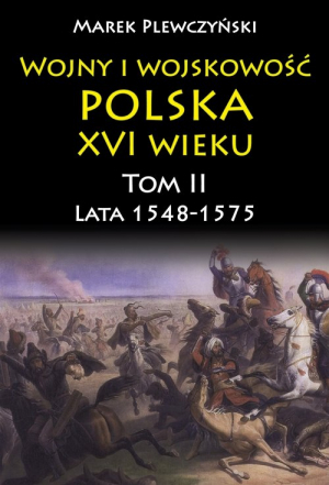 Wojny i wojskowość Polska XVI wieku tom II lata 1548-1575
