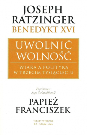 Uwolnić wolność Wiara a polityka w trzecim tysiącleciu