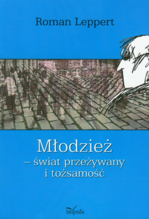 Młodzież świat przeżywany i tożsamość Studia empiryczne nad bydgoskimi licealistami