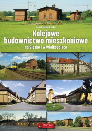 Kolejowe budownictwo mieszkaniowe na Śląsku i w Wielkopolsce