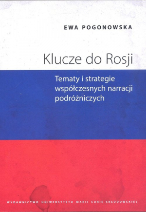 Klucze do Rosji Tematy i strategie współczesnych narracji podróżniczych