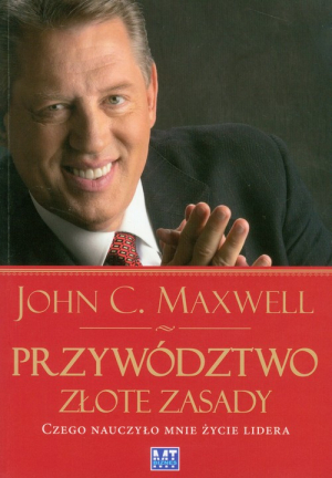 Przywództwo Złote zasady Czego nauczyło mnie życie lidera