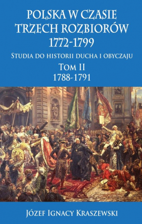 Polska w czasie trzech rozbiorów, 1772-1799 Tom II 1788-1791