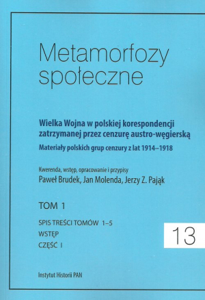 Metamorfozy społeczne tom 13 Wielka Wojna w polskiej korespondencji zatrzymanej przez cenzurę austro-węgierską tom 1