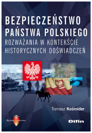 Bezpieczeństwo państwa polskiego Rozważania w kontekście historycznych doświadczeń