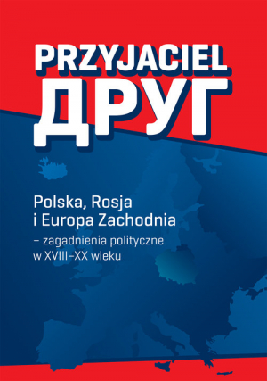 Przyjaciel Polska, Rosja i Europa Zachodnia – zagadnienia polityczne w XVIII–XX wieku