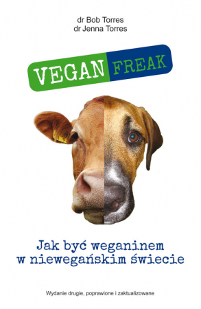 Vegan Freak Jak być weganinem w niewegańskim świecie
