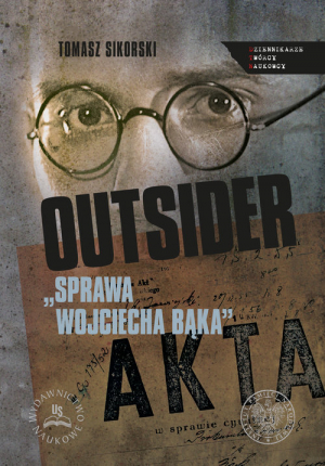 Outsider Sprawa Wojciecha Bąka Wybór źródeł