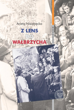 Z Lens do Wałbrzycha Powrót Polaków z Francji oraz ich adaptacja w Polsce Ludowej w latach 1945-195