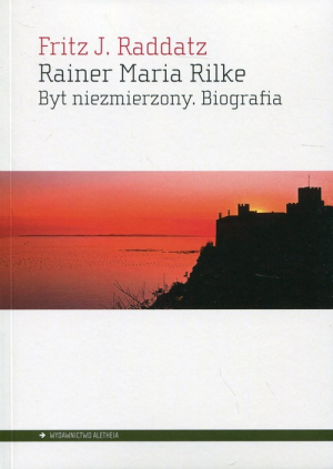 Rainer Maria Rilke Byt niezmierzony. Biografia