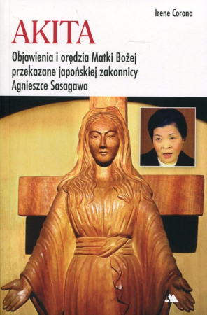 Akita Objawienia i orędzia Matki Bożej Objawienia i orędzia Matki Bożej przekazane japońskiej zakonnicy Agnieszce Sasagawa