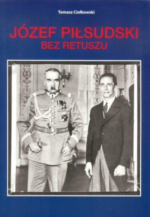 Józef Piłsudski Bez retuszu