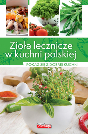 Zioła lecznicze w kuchni polskiej Pokaż się z dobrej kuchni