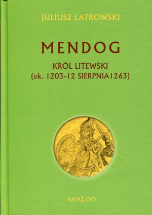 Mendog Król litewski (ok.. 1203-12 sierpnia 1263)