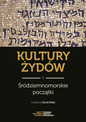 Kultury Żydów Tom 1 Środziemnomorskie początki Nowa historia