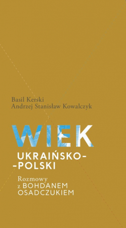 Wiek ukraińsko-polski.  Rozmowy z Bohdanem Osadczukiem.