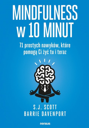 Mindfulness w 10 minut 71 prostych nawyków, które pomogą Ci żyć tu i teraz