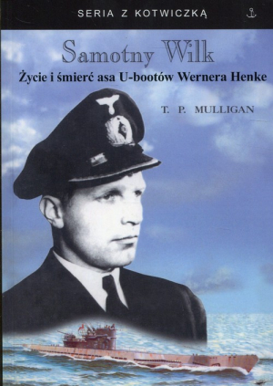 Samotny Wilk Życie i śmierć asa U-bootów Wernera Henke