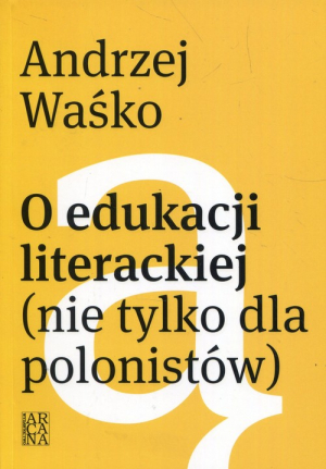 O edukacji literackiej nie tylko dla polonistów