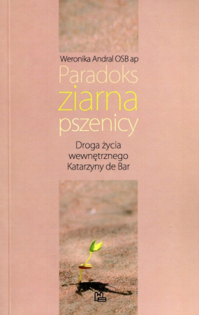 Paradoks ziarna pszenicy Droga życia wewnętrznego Katarzyny de Bar