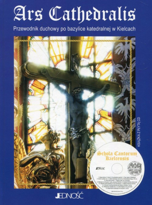 Ars Cathedralis Przewodnik duchowy po bazylice katedralnej w Kielcach + płyta CD