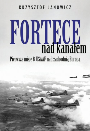 Fortece nad kanałem Pierwsze misje 8. USAAF nad zachodnią Europą