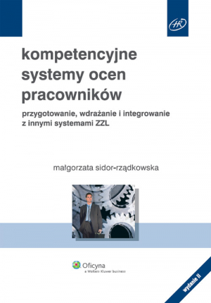 Kompetencyjne systemy ocen pracowników przygotowanie, wdrażanie i integrowanie z innymi systemami ZZL