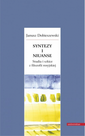 Syntezy i niuanse Studia i szkice z filozofii rosyjskiej