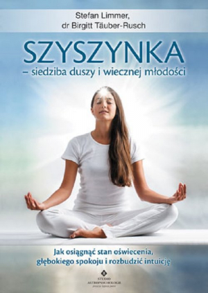 Szyszynka - siedziba duszy i wiecznej młodości Jak osiągnąć stan oświecenia, głębokiego spokoju i rozbudzić intuicję