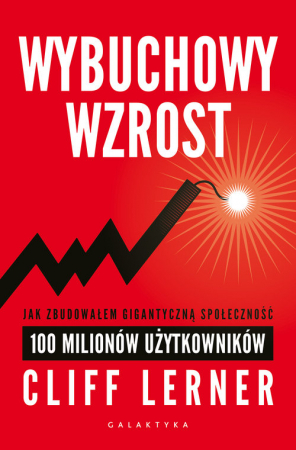 Wybuchowy wzrost Jak zbudowałem gigantyczną społeczność 100 milionów