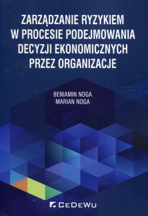 Zarządzanie ryzykiem w procesie podejmowania decyzji ekonomicznych przez organizacje