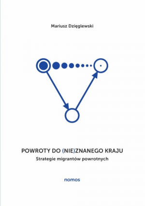 Powroty do (nie)znanego kraju Strategie migrantów powrotnych