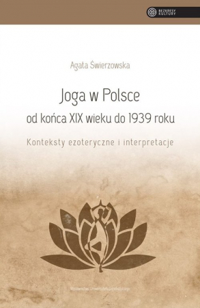 Joga w Polsce od końca XIX wieku do 1939 roku Konteksty ezoteryczne i interpretacje