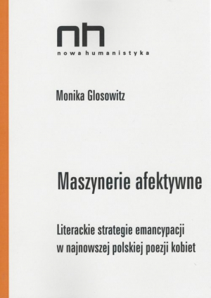Maszynerie afektywne Literackie strategie emancypacji w najnowszej polskiej poezji kobiet