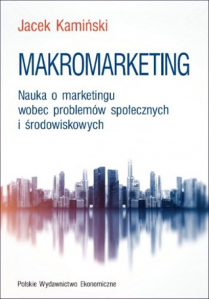 Makromarketing Nauka o marketingu wobec problemów społecznych i środowiskowych