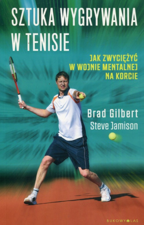 Sztuka wygrywania w tenisie Jak zwyciężyć w wojnie mentalnej na korcie