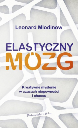 Elastyczny mózg Kreatywne myślenie w czasach niepewności i chaosu