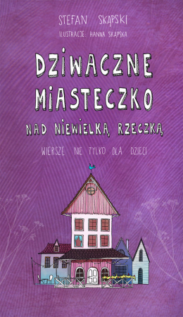 Dziwaczne miasteczko nad niewielką rzeczką Wiersze nie tylko dla dzieci